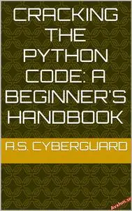 Cracking the Python Code: A Beginner's Handbook