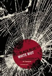 Black Bloc, White Riot: Antiglobalization and the Genealogy of Dissent (repost)