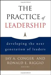 The Practice of Leadership: Developing the Next Generation of Leaders (repost)