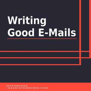 «Writing Good E-Mails» by Introbooks Team