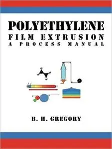 Polyethylene Film Extrusion: A Process Manual