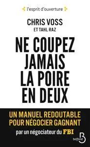 Chris Voss, Tahl Raz, "Ne coupez jamais la poire en deux: Un manuel redoutable pour négocier gagnant par un négociateur du FBI"