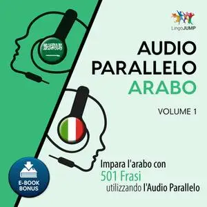 «Audio Parallelo Arabo - Impara l'arabo con 501 Frasi utilizzando l'Audio Parallelo - Volume 1» by Lingo Jump