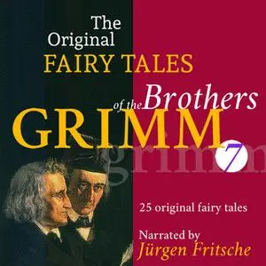 «The Original Fairy Tales of the Brothers Grimm. Part 7 of 8.» by Brothers Grimm
