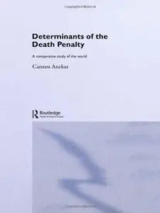 Determinants of the Death Penalty: A Comparative Study of the World (Routledge Research in Comparative Politics)