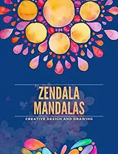 Zendala Mandalas: Creative Design And Drawing