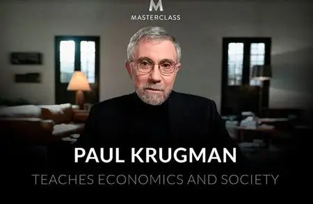 MasterClass - Paul Krugman Teaches Economics and Society