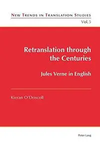 Retranslation through the Centuries: Jules Verne in English (New Trends in Translation Studies)