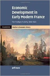 Economic Development in Early Modern France: The Privilege of Liberty, 1650-1820