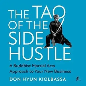 The Tao of the Side Hustle: A Buddhist Martial Arts Approach to Your New Business [Audiobook]