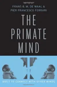 The Primate Mind: Built to Connect with Other Minds