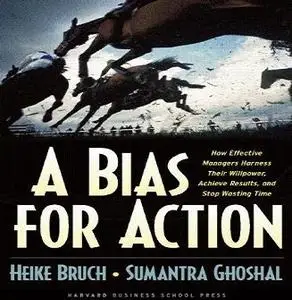 A Bias for Action: How Effective Managers Harness Their Willpower, Achieve Results, and Stop Wasting Time [Audiobook]