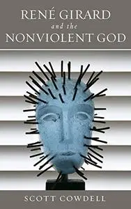 René Girard and the Nonviolent God
