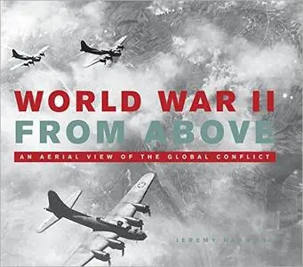 World War II From Above: An Aerial View of the Global Conflict