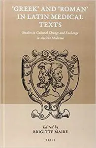 ’Greek’ and ’Roman’ in Latin Medical Texts: Studies in Cultural Change and Exchange in Ancient Medicine (Repost)