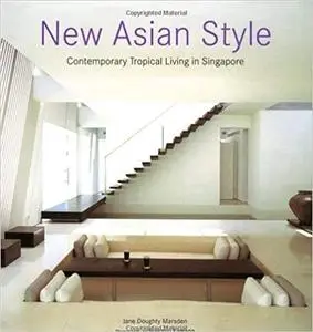 New Asian Style: Contemporary Tropical Living in Singapore