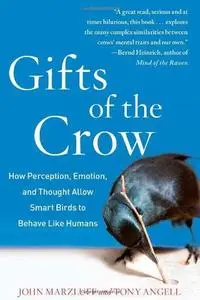 Gifts of the crow : how perception, emotion, and thought allow smart birds to behave like humans