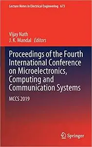 Proceedings of the Fourth International Conference on Microelectronics, Computing and Communication Systems: MCCS 2019