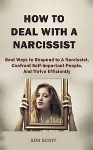 «How to Deal with A Narcissist» by Bob Scott