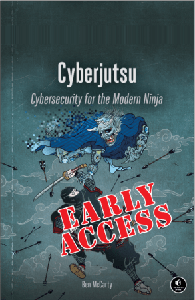 Cyberjutsu: Cybersecurity for the Modern Ninja [Early Access]