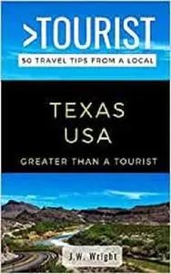 GREATER THAN A TOURIST- TEXAS USA: 50 Travel Tips from a Local (Greater Than a Tourist United States)