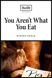 You Aren't What You Eat: Fed Up with Gastroculture (repost)