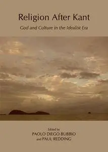 Religion After Kant: God and Culture in the Idealist Era