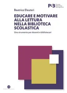 Beatrice Eleuteri - Educare e motivare alla lettura nella biblioteca scolastica