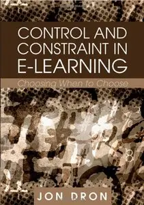 Control and Constraint in E-Learning: Choosing When to Choose by Jon Dron