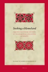 Seeking a Homeland: Sojourn and Ethnic Identity in the Ancestral Narratives of Genesis (Biblical Interpretation Series)
