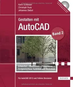 Gestalten mit AutoCAD: Band 2: Entwerfen - Modellieren - Präsentieren: Fortgeschrittene Techniken und Workshops