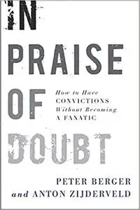 In Praise of Doubt: How to Have Convictions Without Becoming a Fanatic