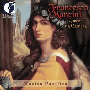 Musica Pacifica - Francesco Mancini: Concerti da Camera (1999)