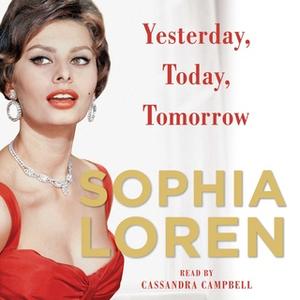 «Yesterday, Today, Tomorrow: My Life» by Sophia Loren