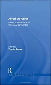 Alfred the Great: Papers from the Eleventh-Centenary Conferences