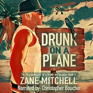 Drunk on a Plane: The Misadventures of a Drunk in Paradise [Audiobook]