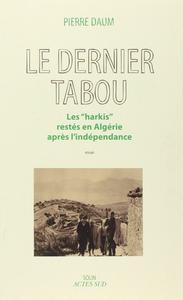 Pierre Daum, "Le dernier tabou: Les "harkis" restés en algérie après l'indépendance"