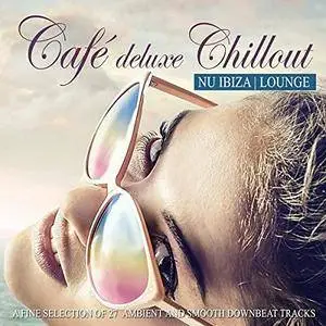 VA - Cafe Deluxe Chillout Nu Ibiza Lounge (2016)