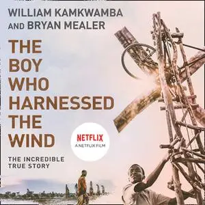 «The Boy Who Harnessed the Wind» by William Kamkwamba
