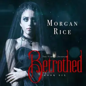 «Betrothed (Book #6 in the Vampire Journals)» by Morgan Rice