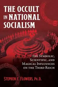 The Occult in National Socialism: The Symbolic, Scientific, and Magical Influences on the Third Reich