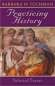 Barbara W. Tuchman - Practicing History: Selected Essays [Repost]