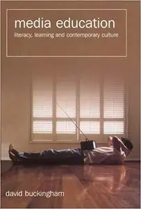 Media Education: Literacy, Learning and Contemporary Culture