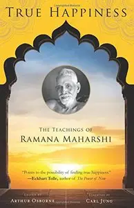 True Happiness: The Teachings of Ramana Maharshi