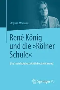 René König und die "Kölner Schule": Eine soziologiegeschichtliche Annäherung