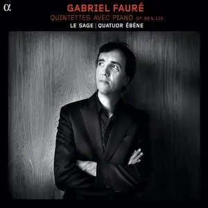 Le Sage & Quatuor Ebène - Gabriel Faure: Quintettes avec Piano (2012) (Repost)
