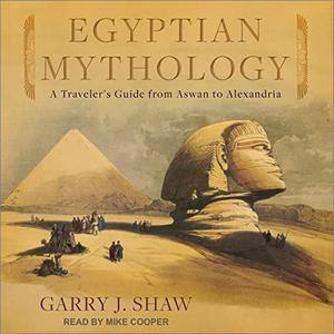 Egyptian Mythology: A Traveler's Guide from Aswan to Alexandria [Audiobook]