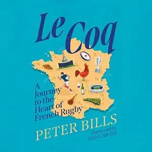 Le Coq: A Journey to the Heart of French Rugby [Audiobook]