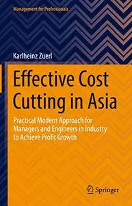 Effective Cost Cutting in Asia: Practical Modern Approach for Managers and Engineers in Industry to Achieve Profit Growth