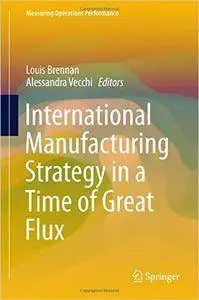 International Manufacturing Strategy in a Time of Great Flux (Repost)